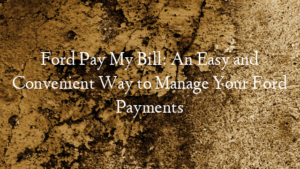 Ford Pay My Bill: An Easy and Convenient Way to Manage Your …
