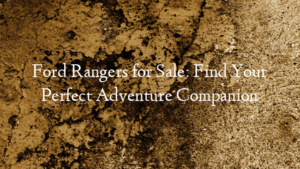 Ford Rangers for Sale: Find Your Perfect Adventure Companion