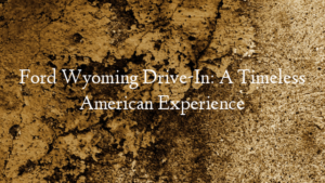 Ford Wyoming Drive-In: A Timeless American Experience