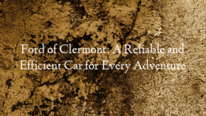 Ford of Clermont: A Reliable and Efficient Car for Every Adv…