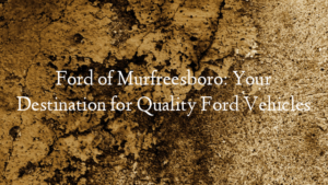 Ford of Murfreesboro: Your Destination for Quality Ford Vehi…