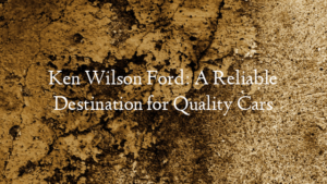 Ken Wilson Ford: A Reliable Destination for Quality Cars
