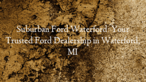 Suburban Ford Waterford: Your Trusted Ford Dealership in Waterford, MI