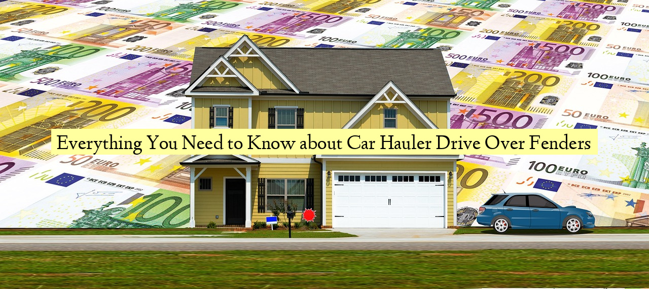 Everything You Need to Know about Car Hauler Drive Over Fenders